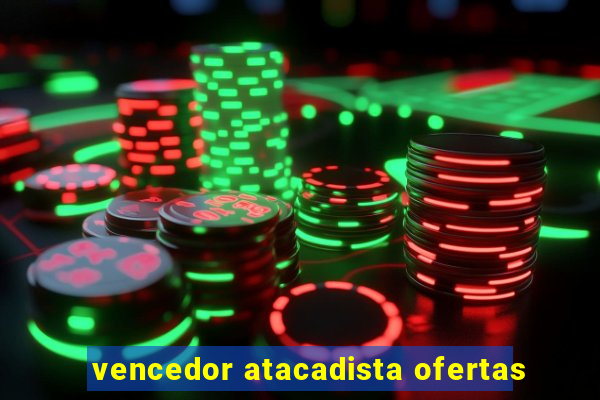 vencedor atacadista ofertas